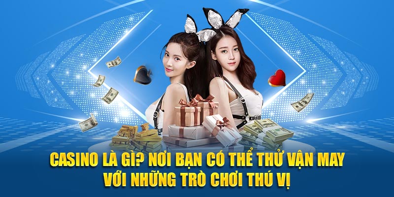 Casino là gì? Nơi bạn có thể trải nghiệm vận may với các trò chơi hấp dẫn