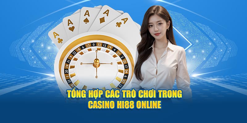 Tổng hợp các trò chơi trong Casino Hi88 online